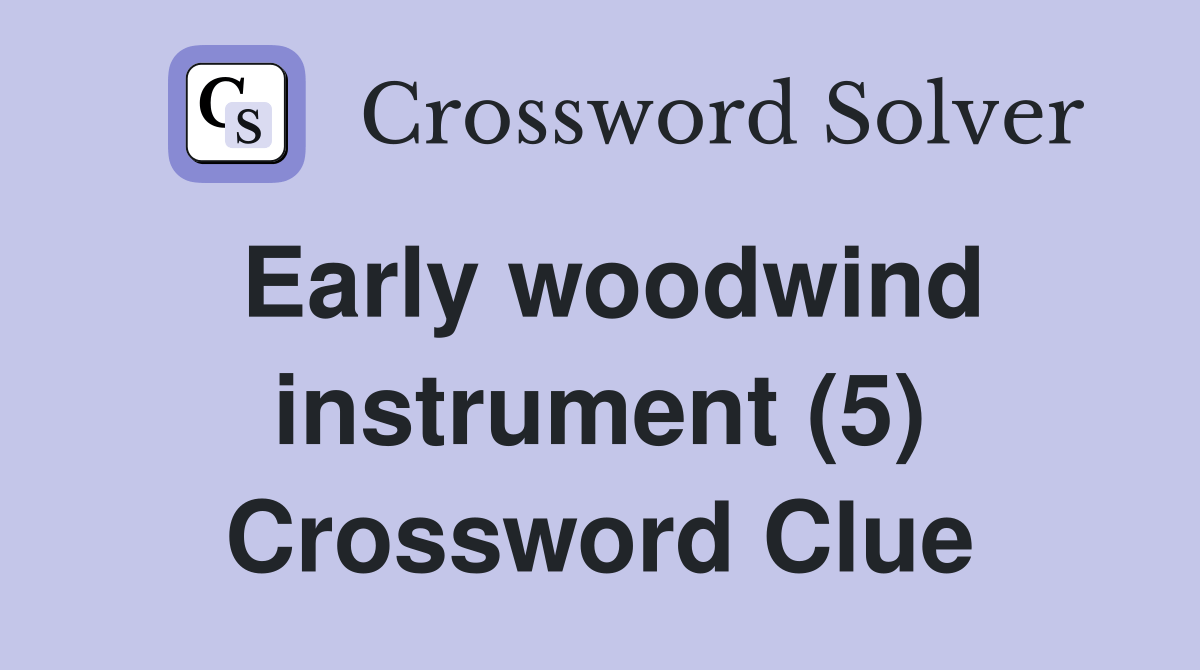 Early woodwind instrument (5) Crossword Clue Answers Crossword Solver